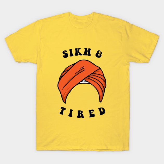 Sikh And Tired T-Shirt by dumbshirts